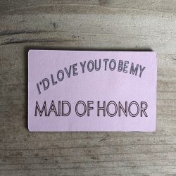 I'd Love You To Be My Maid Of Honour - Magnet